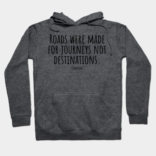 Roads-were-made-for-journeys-not-destinations.(Confucius) Hoodie by Nankin on Creme